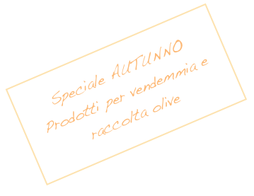 Speciale AUTUNNO
Prodotti per vendemmia e raccolta olive
