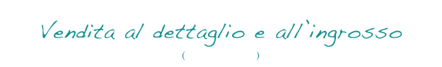 Vendita al dettaglio e all’ingrosso
(clicca per entrare)
