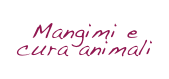 Mangimi e 
cura animali